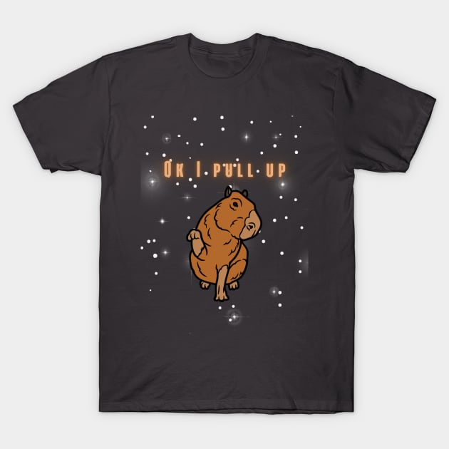 Funny Capybara Ok I Pull Up T-Shirt by artasly